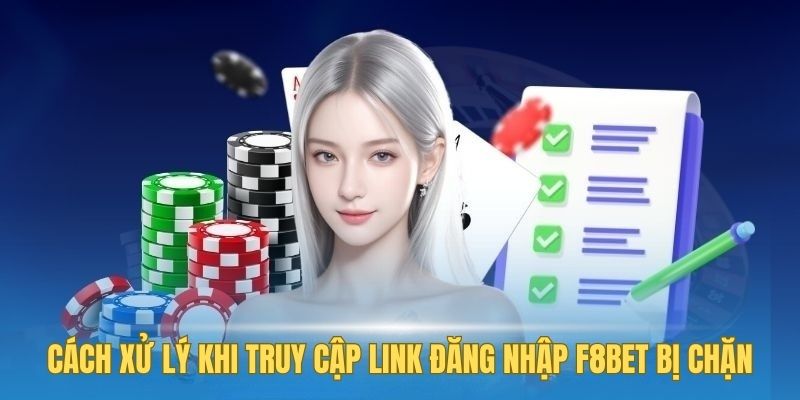 4 cách xử lý khi truy cập link đăng nhập F8bet bị chặn