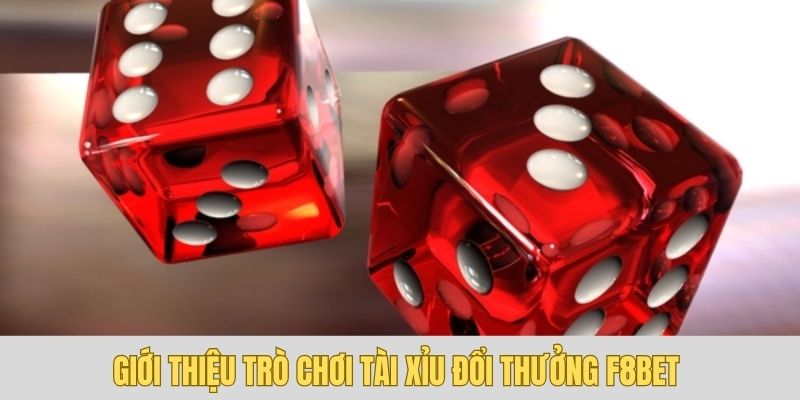 Tìm hiểu về trò chơi tài xỉu đổi thưởng F8bet