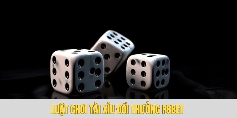 Luật chơi tài xỉu đổi thưởng F8bet được quy định đơn giản