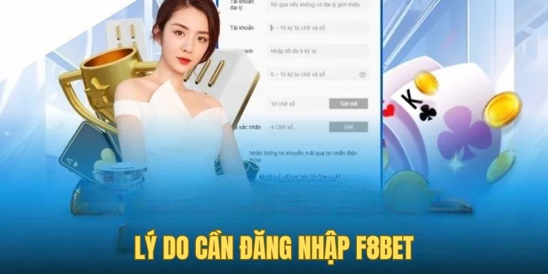 Lý do thuyết phục cần đăng nhập F8bet